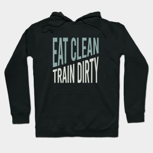 Fitness Saying Eat Clean Train Dirty Hoodie